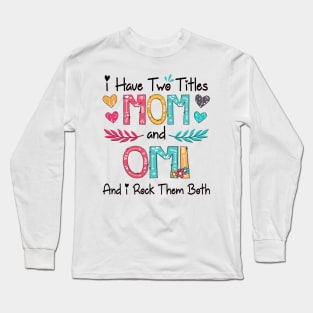 I Have Two Titles Mom And Omi And I Rock Them Both Wildflower Happy Mother's Day Long Sleeve T-Shirt